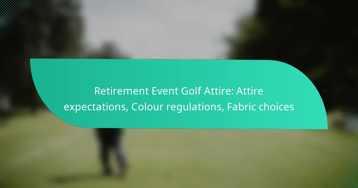 Retirement Event Golf Attire: Attire expectations, Colour regulations, Fabric choices