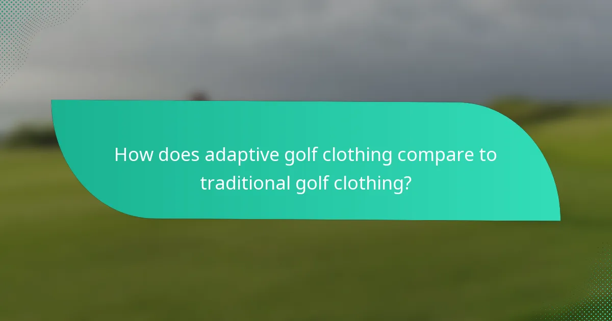 How does adaptive golf clothing compare to traditional golf clothing?