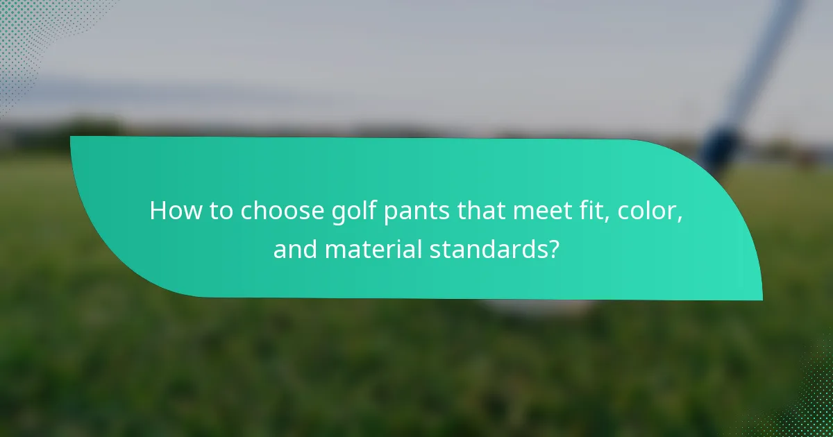 How to choose golf pants that meet fit, color, and material standards?