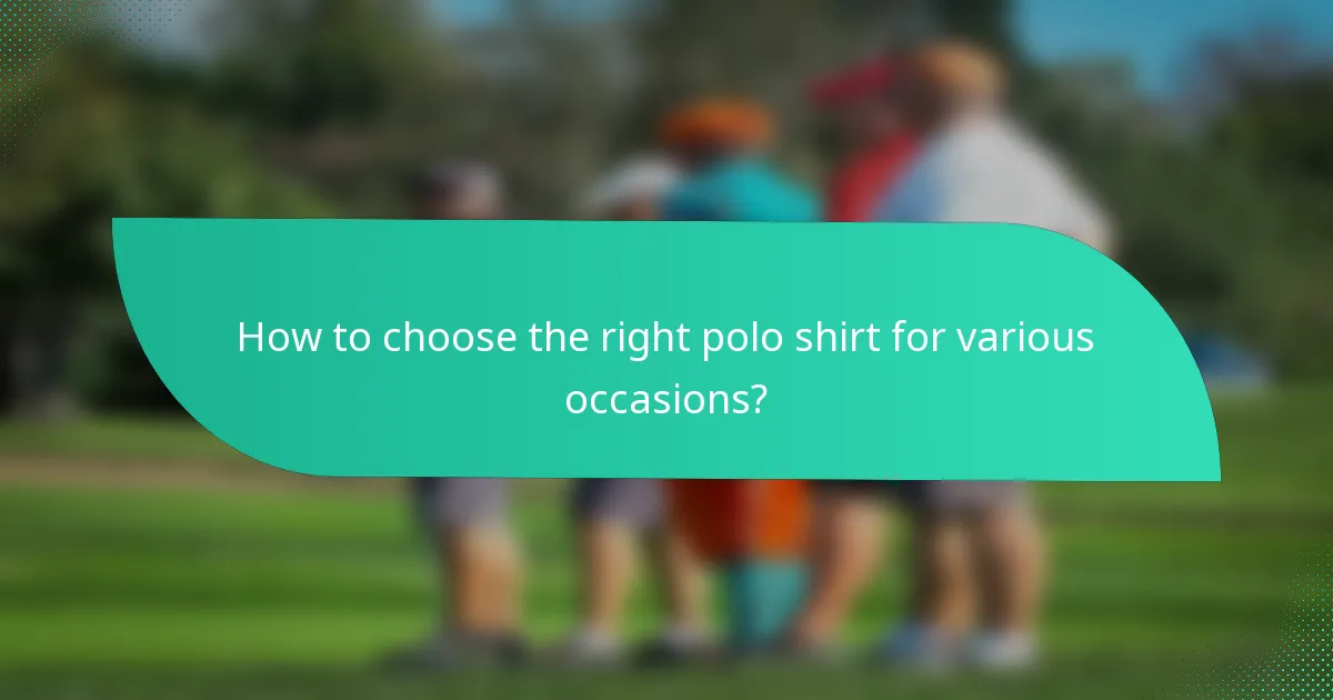 How to choose the right polo shirt for various occasions?