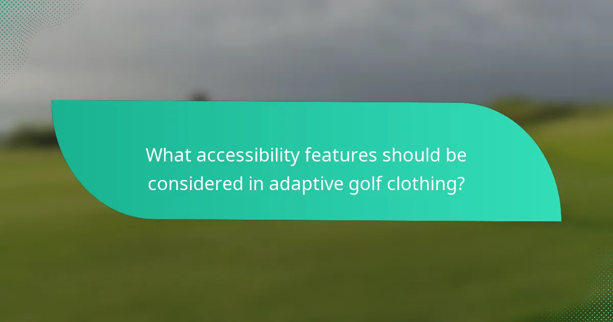 What accessibility features should be considered in adaptive golf clothing?