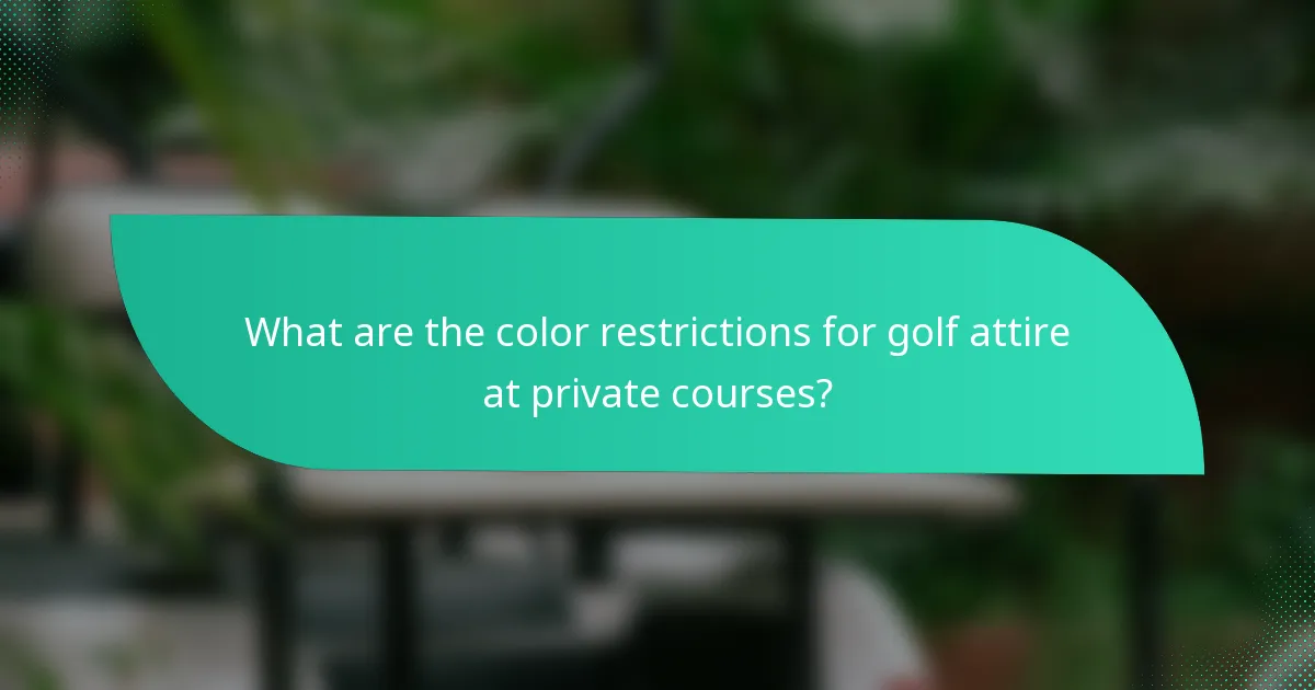 What are the color restrictions for golf attire at private courses?