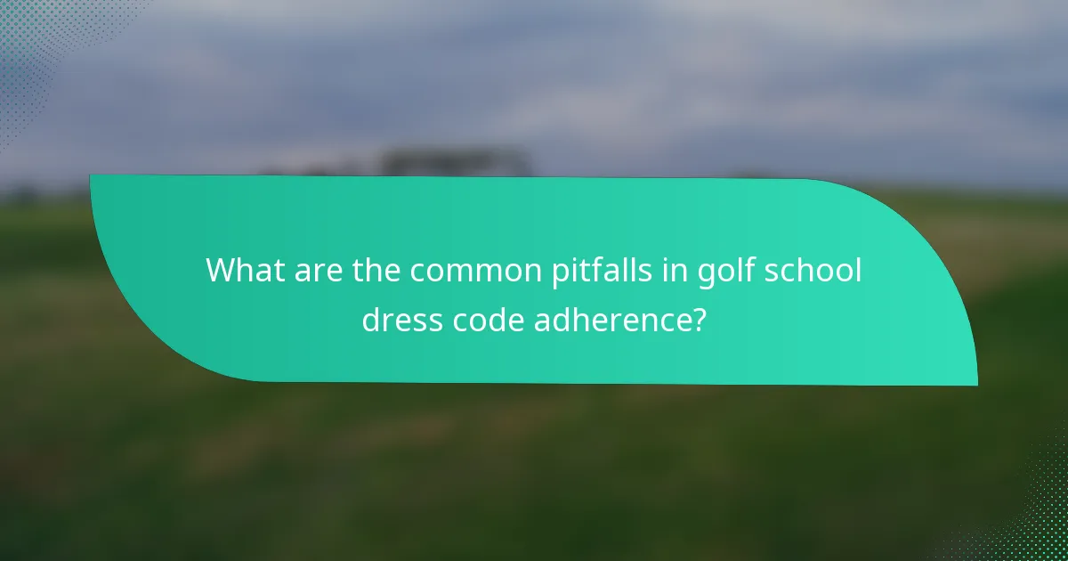 What are the common pitfalls in golf school dress code adherence?