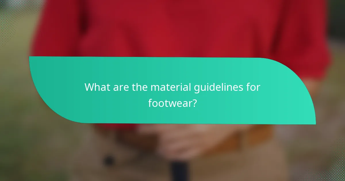 What are the material guidelines for footwear?