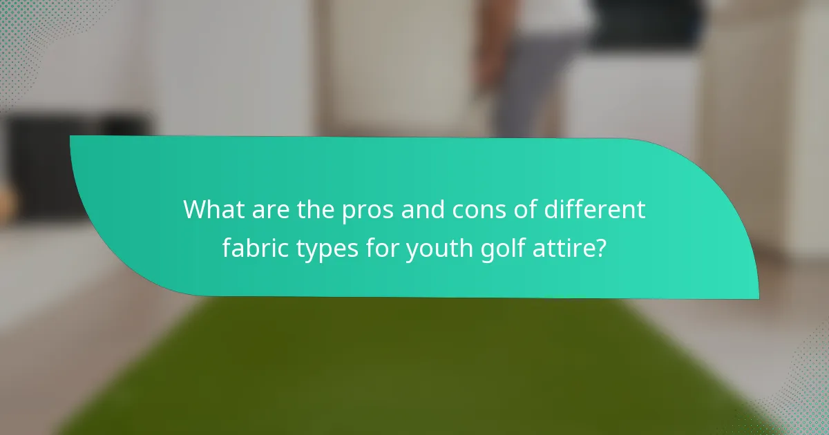 What are the pros and cons of different fabric types for youth golf attire?