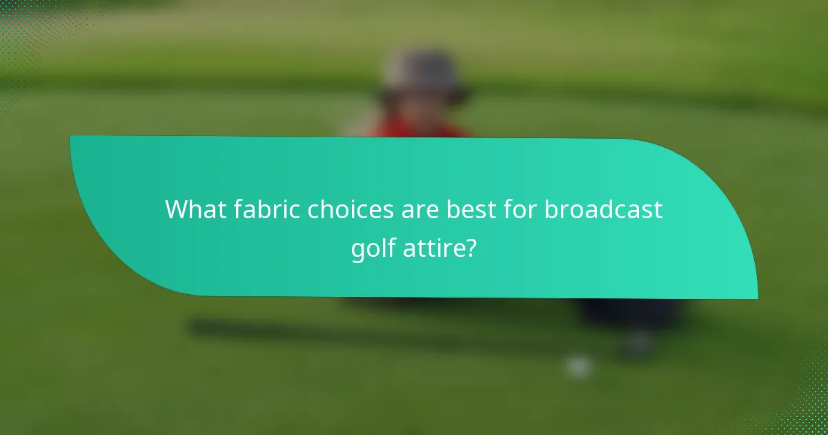 What fabric choices are best for broadcast golf attire?