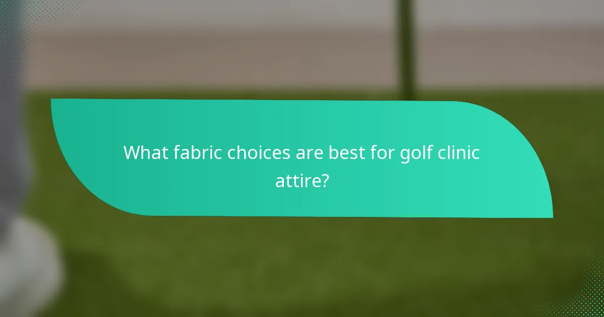 What fabric choices are best for golf clinic attire?