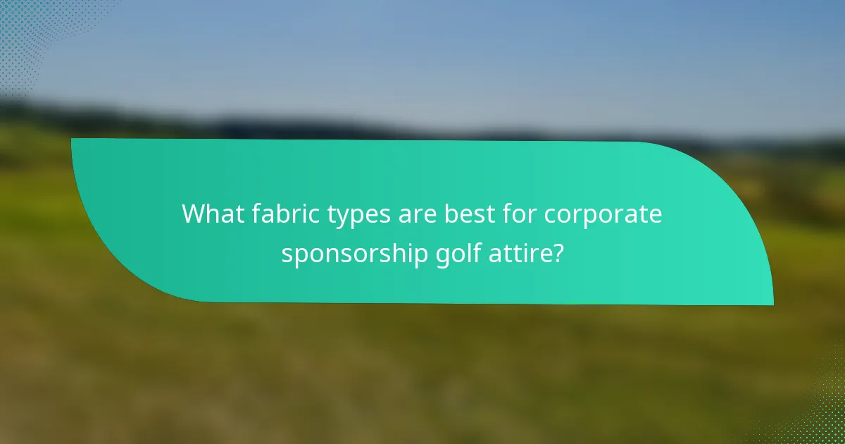 What fabric types are best for corporate sponsorship golf attire?