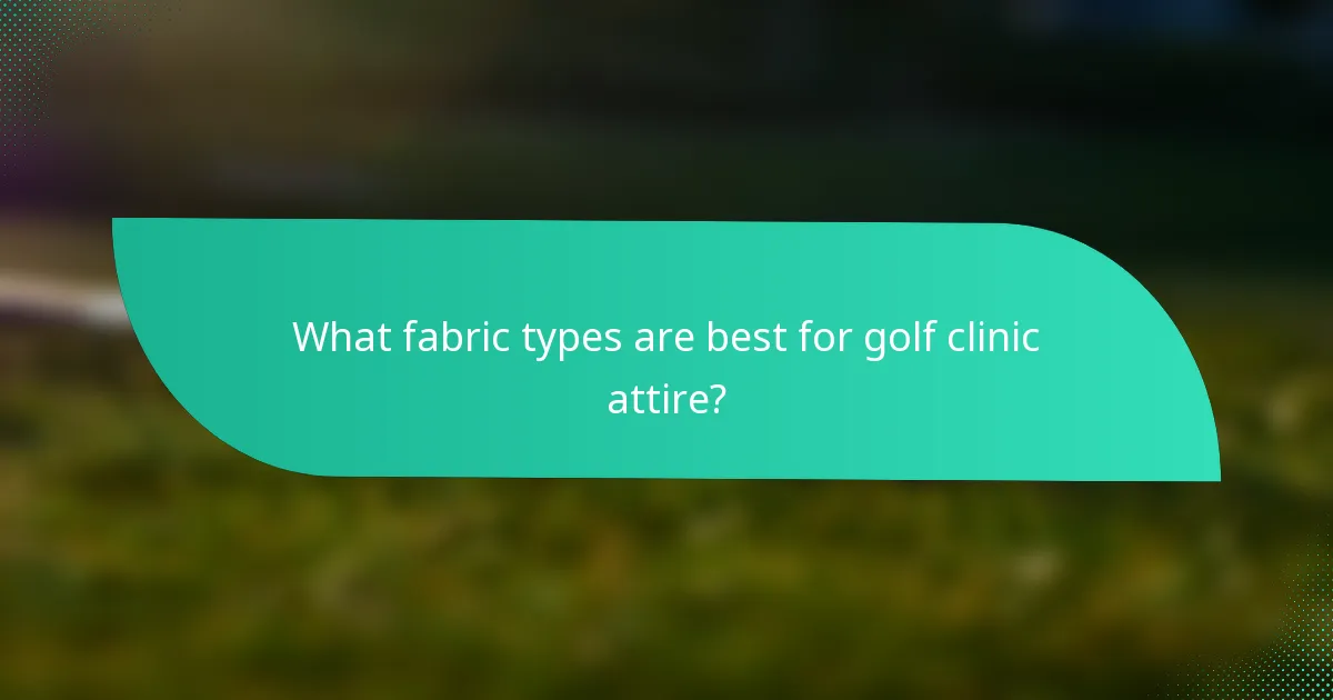 What fabric types are best for golf clinic attire?