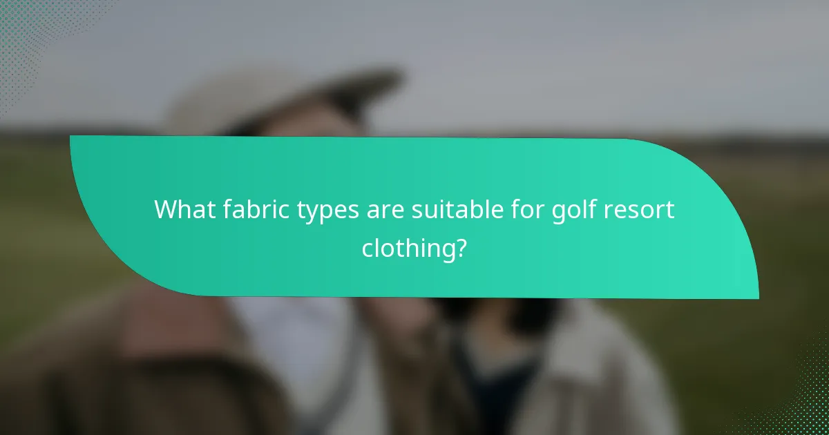 What fabric types are suitable for golf resort clothing?