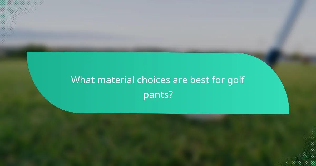 What material choices are best for golf pants?
