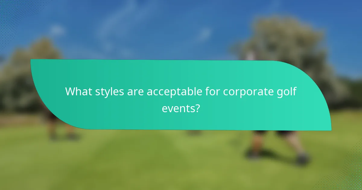 What styles are acceptable for corporate golf events?